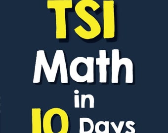 May include: A yellow and white graphic with the text "TSI Math in 10 Days" on a dark blue background. The graphic also includes the text "The Most Effective TSI Math Crash Course" and "Test Taker's #1 Choice".