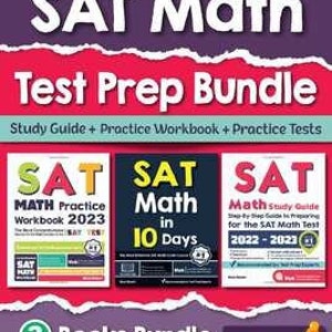 May include: A bundle of three SAT Math test prep books: SAT Math Practice Workbook 2023, SAT Math in 10 Days, and SAT Math Study Guide for the SAT Math Test 2022-2023. The books are arranged in a row with the titles facing the viewer. The bundle is labeled "3 Books Bundle".