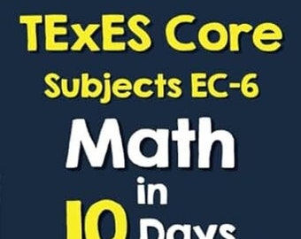 TExES Core Subjects EC-6 Math in 10 Days: The Most Effective TExES Core Subjects Math Crash Course