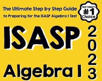 ISASP Algebra I for Beginners: The Ultimate Step-by-Step Guide to Acing ISASP Algebra I
