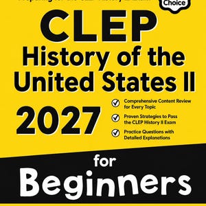 May include: A yellow and black book cover titled The Ultimate Step-by-Step Guide to Preparing for the CLEP History II Exam 2027 for Beginners. It features a Student's #1 Choice badge, checkmarks for content review, and icons for 2 book and 10 online tests.