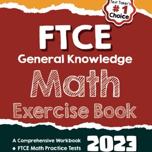 May include: A red and orange book cover with the title "FTCE General Knowledge Math Exercise Book 2023". The cover also includes the text "Test Taker's #1 Choice" and "Recommended by Test Prep Experts Reza Nazari".