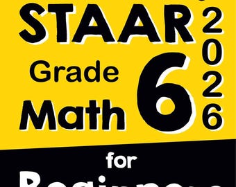 STAAR Grade 6 Math for Beginners: The Ultimate Step-by-Step Guide to Preparing for the STAAR Math Test