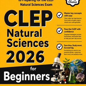 Könnte beinhalten: Ein gelbes Studienbuch-Cover mit dem Titel CLEP Natural Sciences 2026 for Beginners. Es zeigt ein Mikroskop, eine grüne Pflanze, einen Globus, ein Molekülmodell und ein Glasbecherglas. Der Text umfasst Test Taker's #1 Choice, 2 vollständige Übungsprüfungen im Buch und 10 online.