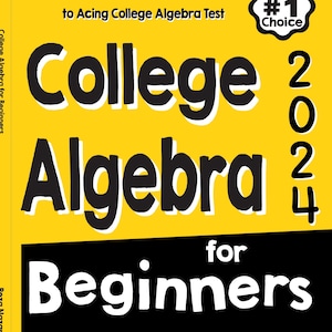 Op de afbeelding: Een gele boekomslag met de titel College Algebra 2024 for Beginners, The Ultimate Step by Step Guide to Acing College Algebra Test. Het bevat een zwart embleem met de tekst Test taker's #1 Choice en een vinkje met Recommended by Teachers and Students.