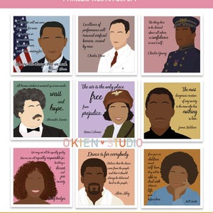 May include: A set of nine printable wall art prints featuring portraits of notable figures with inspirational quotes. Each print has a colourful background and features a different person with a quote in a white box. The quotes are from various individuals, including Barack Obama, Charles Drew, Charles Young, Alexander Dumas, Bessie Coleman, Maya Angelou, Alvin Ailey, James Baldwin, and Bell Hooks.
