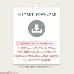 May include: A digital download graphic with a gray download arrow icon and the text "INSTANT DOWNLOAD". The text below the icon reads "This is a digital download, no physical items will be mailed. Your items will be available to download immediately after purchase via your Etsy account." The bottom of the graphic includes the text "www.etsy.com/shop/okienstudio".