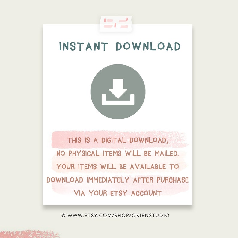 May include: A digital download graphic with a gray download arrow icon and the text "INSTANT DOWNLOAD". The text below the icon reads "This is a digital download, no physical items will be mailed. Your items will be available to download immediately after purchase via your Etsy account." The bottom of the graphic includes the text "www.etsy.com/shop/okienstudio".