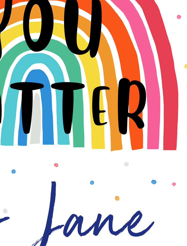 May include: A rainbow-colored arch with the text "You Matter" in black lettering. The name "Jane" is written in blue cursive below the arch.