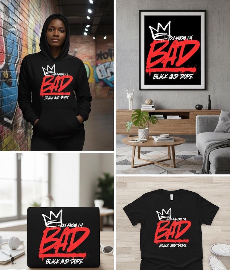 May include: Black hoodie with the text "YOU KNOW I'M BAD BLACK AND DOPE" in white and red. The design includes a crown graphic. Also shown are a black t-shirt, a framed print, and a laptop with the same design.