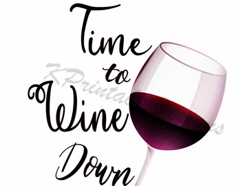 May include: A clear glass filled with deep red wine, positioned next to the black cursive text that reads Time to Wine Down. The design features a transparent stem and base, with the dark liquid filling the bowl of the glass against a white background.
