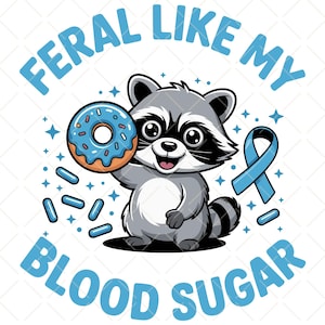 Puede incluir: Un mapache de dibujos animados sosteniendo una rosquilla glaseada azul y una cinta azul. El texto "FERAL LIKE MY BLOOD SUGAR" está en una fuente azul claro, arqueándose alrededor del mapache.