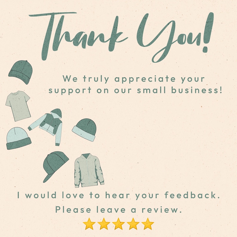 Puede incluir: Fondo beige con las palabras "Thank You!" en escritura turquesa. El texto "We truly appreciate your support on our small business!" est&aacute; debajo. Ilustraciones de sombreros, una camiseta, una chaqueta y un su&eacute;ter est&aacute;n dispersas alrededor del texto. El texto "I would love to hear your feedback. Please leave a review." est&aacute; en la parte inferior, con cinco estrellas doradas.