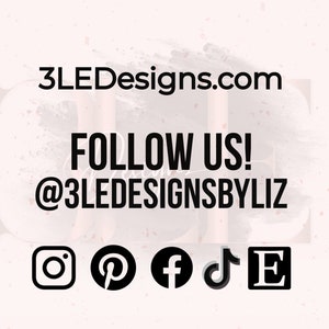 May include: A light pink background with the text "3LEDesigns.com" and "FOLLOW US!" in black. Below, it displays the Instagram, Pinterest, Facebook, TikTok, and Etsy logos, along with the username "@3LEDESIGNSBYLIZ".
