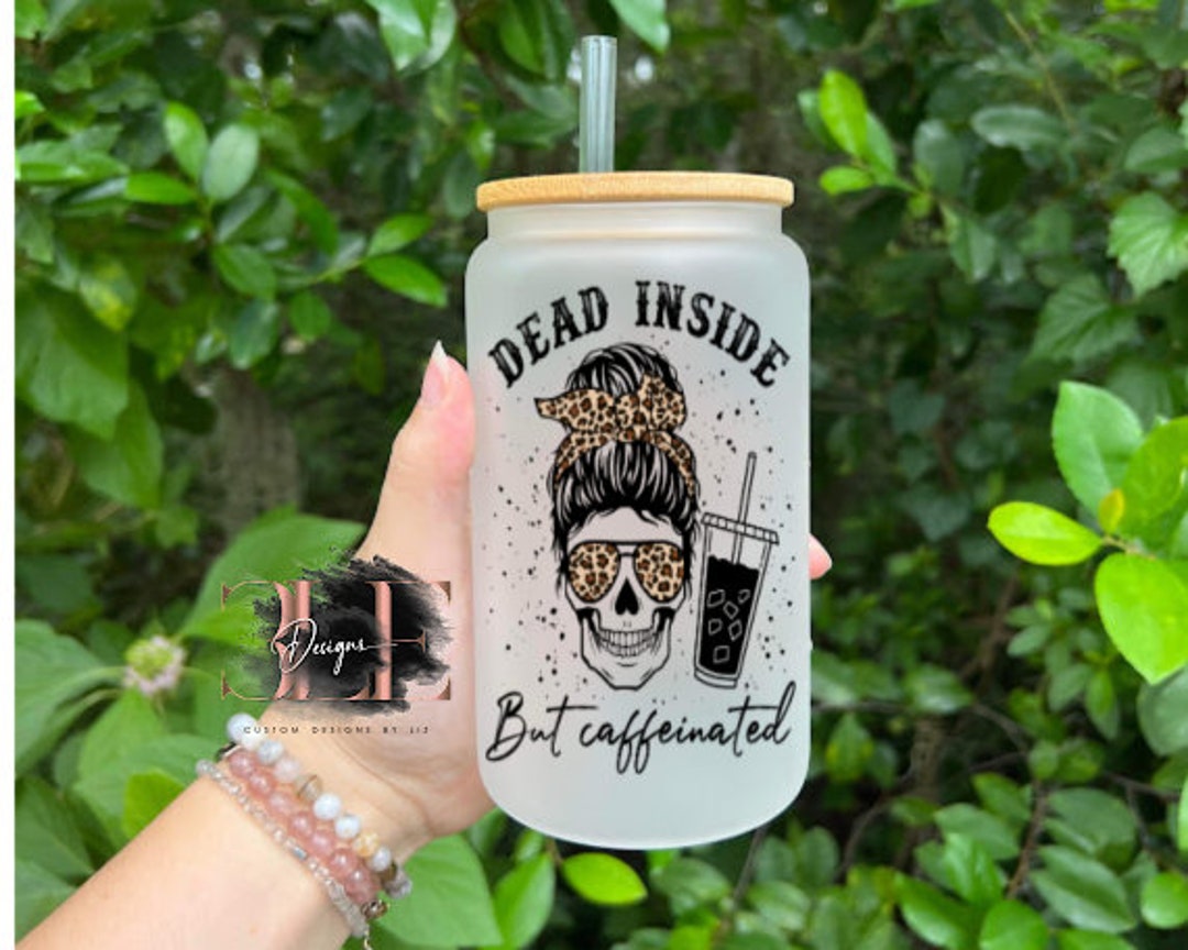 Dead Inside but Still Caffeinated Glass Cup, Funny Mom Life Glass ...