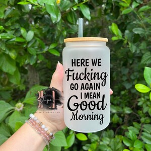 Fast Ship Gift Idea Here We F*cking Go Again I Mean Good Morning Glass Tumbler Cup with Bamboo And Straw, Funny Glass Cup, Gift For Friend