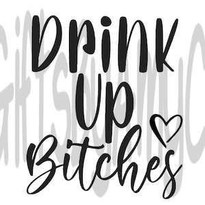 May include: Black and white graphic with the words "DRINK UP BITCHES" in a cursive font, with a heart symbol. The words are shadowed, and the background has the faded text "GIFTS AND CO".