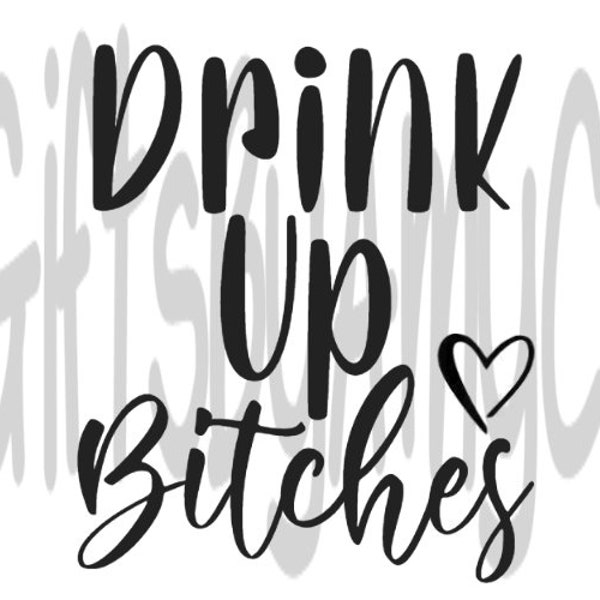 Drink Up Bitches | SVG, JPG, PNG Digital Download | Cricut