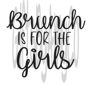 May include: Black and white text graphic that reads "Brunch is for the girls".