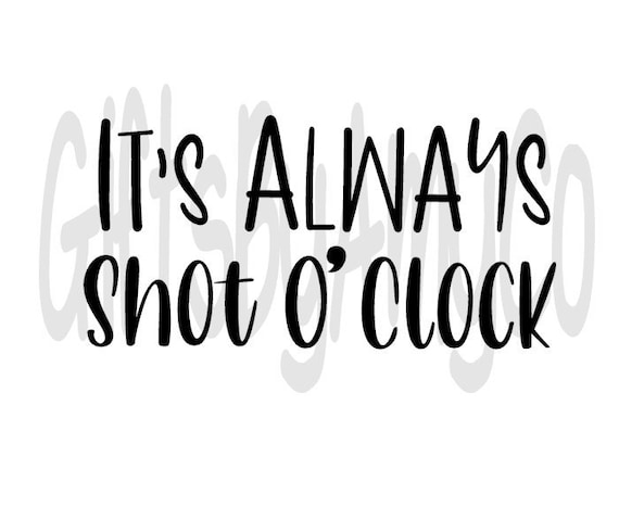 It’s Always Shot O’ Clock SVG JPG PNG Digital - Etsy