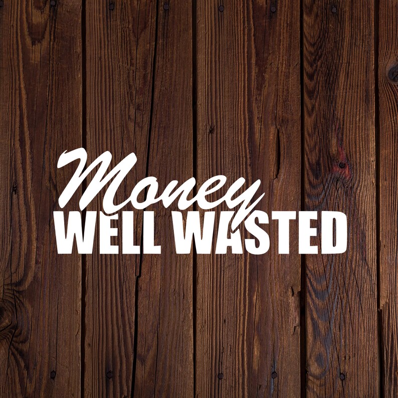 Free Free Money Well Wasted Svg 614 SVG PNG EPS DXF File