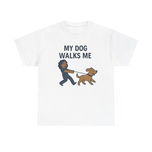 Funny Dog Lover Tee, My Dog Walks Me Shirt, Pet Owner Gift, Unisex Cotton Tee, Animal Lover Apparel, Cute Dog Shirt, Gift for Dog Owners