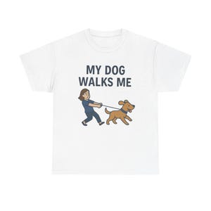 My Dog Walks Me Tee, Funny Dog Lover Shirt, Unisex Cotton Tee, Animal Lover Gift, Pet Owner Apparel