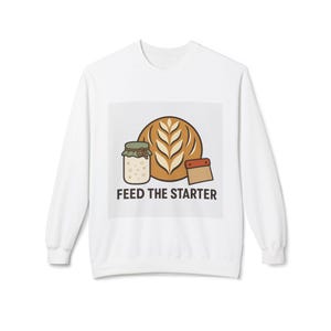 Sourdough Baker Sweatshirt, Feed the Starter Crewneck, Heavyweight Bread Baking Gift, Home Baker Pullover, Sourdough Lover Gift