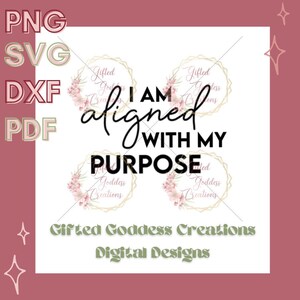I Am Aligned With My Purpose Inspirational SVG/PNG