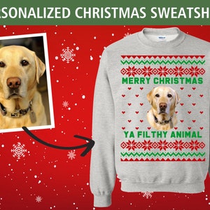 Custom Photo Ugly Christmas Ya Filthy Animal Dog Cat Sweatshirt, Pet Lover Sweater, Christmas personalised Pet Parents ugly Christmas Gift