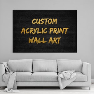 Custom Acrylic Print Wall Art Print - Make Your Own Acrylic Print