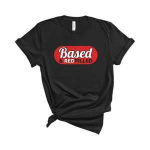 Based & Red Pilled T-Shirt - Political Meme Graphic Tee