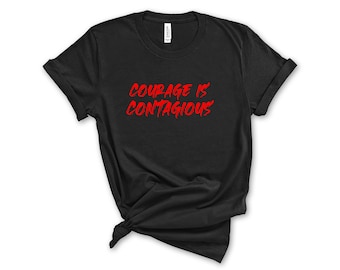 Courage is Contagious T-Shirt - Inspirational Quote Graphic Tee