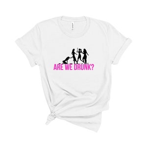 Are We Drunk T-Shirt