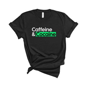 Caffeine & Cocaine T-Shirt - Trendy Shirt with Words Graphic Tee