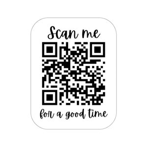 May include: White square sticker with a black and white QR code and the text "Scan me for a good time" in black cursive font.