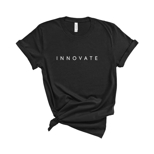 Innovate Minimalist T-Shirt - Cute & Simple Shirt with Words