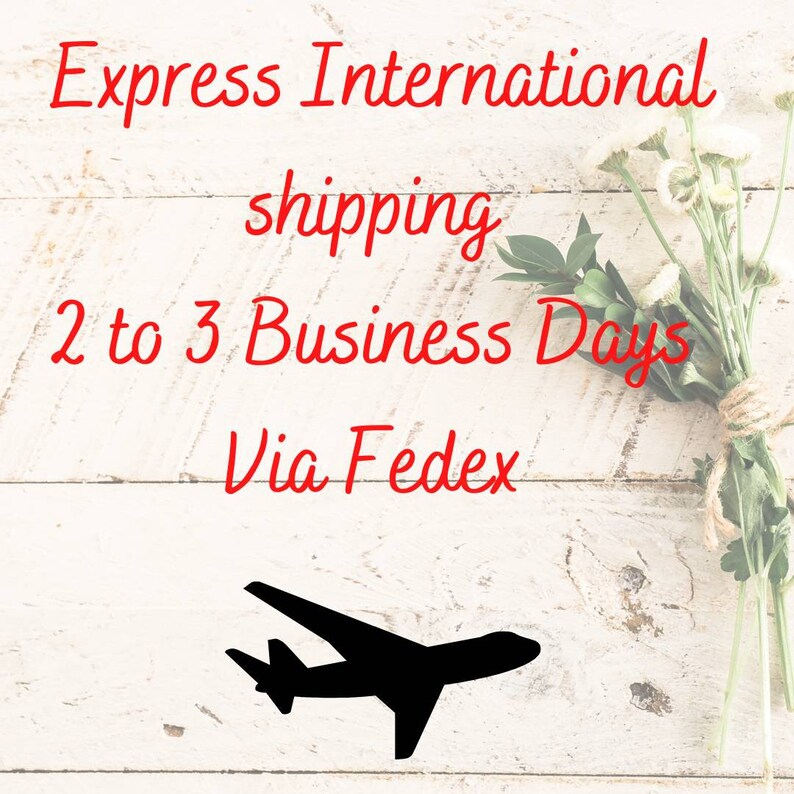 May include: Image with red text on a white wooden background. The text reads "Express International shipping 2 to 3 Business Days Via Fedex." A black silhouette of an airplane is at the bottom.