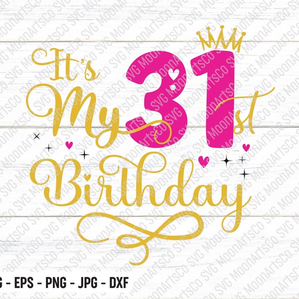 It's My 31st Birthday SVG, Thirty One Years Old Birthday Girl svg, My 31 Birthday Svg, 31 Year Old Happy Birthday Cutting Silhouette Files