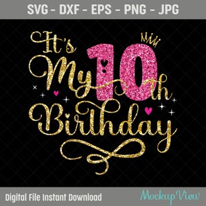It's My 10th Birthday SVG, Ten Years Old Birthday Girl svg, My 10 Birthday Svg, 10 Year Old Happy Birthday Cutting Silhouette Files