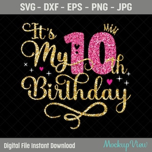 It's My 10th Birthday SVG, Ten Years Old Birthday Girl svg, My 10 Birthday Svg, 10 Year Old Happy Birthday Cutting Silhouette Files