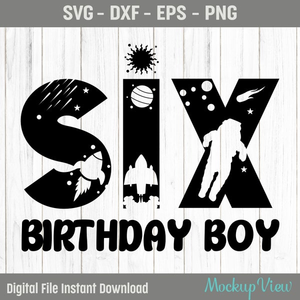 Space Six Birthday Boy SVG, Six Year Old Birthday Boy Svg, Six Space Birthday Svg, 6 Year Happy Birthday Svg, Dxf, PNG, Cutting Files