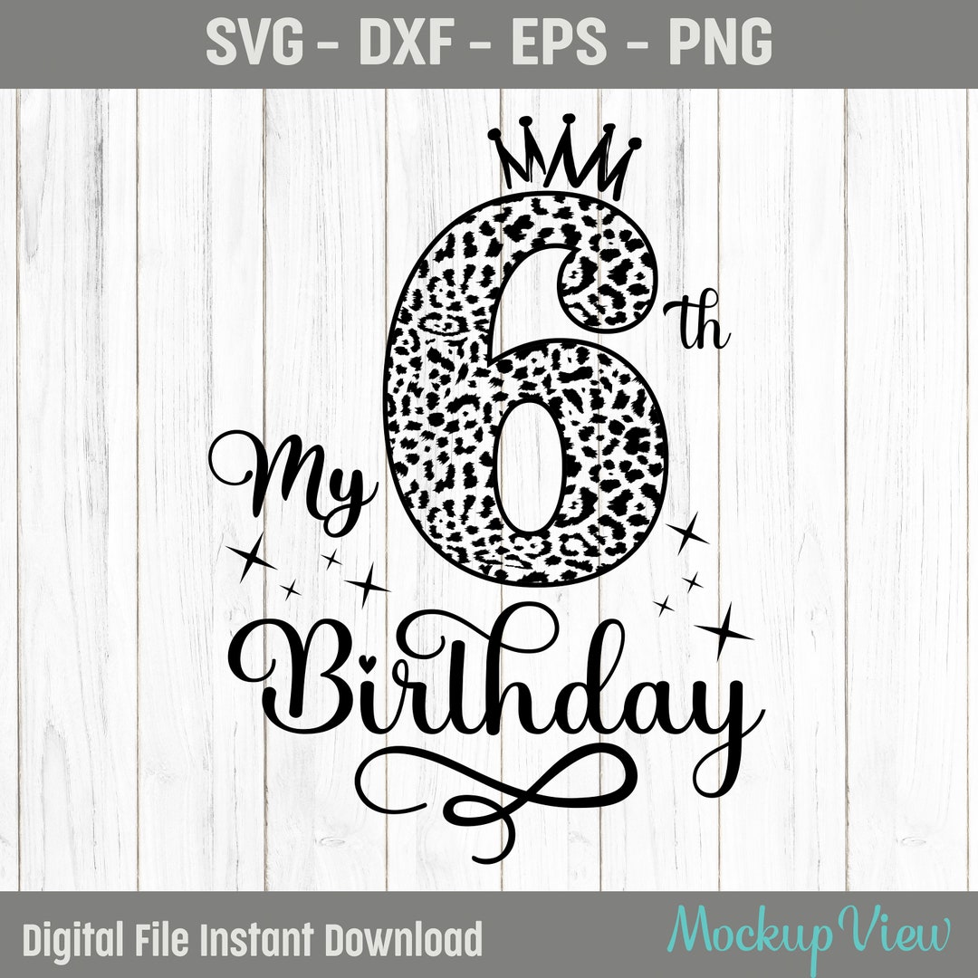 My 6th Birthday SVG, Six Years Old Birthday Girl Svg, 6 Birthday Leopard Svg, 6 Year Old Happy Birthday Svg, Dxf, PNG, Cutting Files - Etsy My 6th Birthday SVG, Six Years Old Birthday Girl Svg, 6 Birthday Leopard Svg, 6 Year Old Happy Birthday Svg, Dxf, PNG, Cutting Files - Etsy