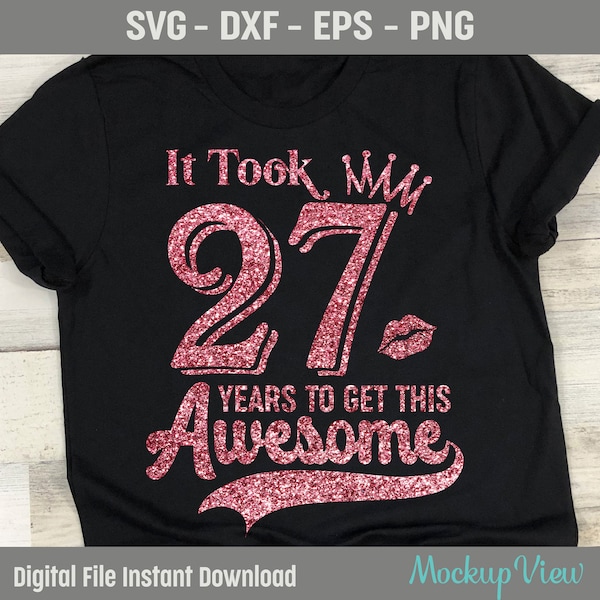 It took 27 Years To Get This Awesome SVG, 27 Years Old Birthday Girl Svg, 27th Birthday Queen, Birthday Cutting SVG Silhouette File