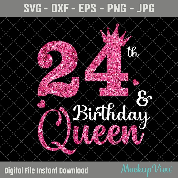 24th Birthday Queen SVG 24th Birthday Svg 24 Years Old 