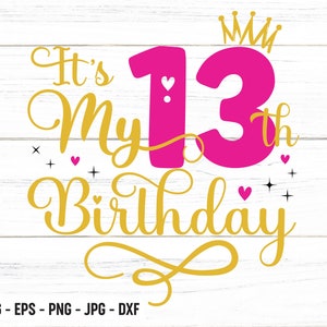 C’est mon 13e anniversaire SVG, Treize ans Fille d’anniversaire svg, Mon 13 Anniversaire Svg, 13 Ans Joyeux anniversaire Coupe Silhouette Fichiers