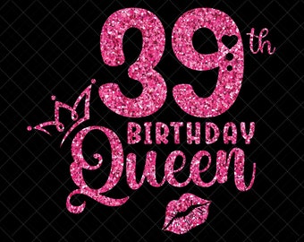 39th Birthday Queen SVG, 39th Birthday Girl Svg, It's My 39th Birthday, 39 Years Old Birthday, Thirty Nine Years old Svg, Png, Eps, Dxf