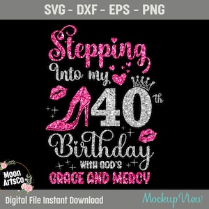 Entrare nel mio 40 ° compleanno con la grazia e la misericordia di Dio Svg, 40 anni Birthday Girl Svg, 40 ° compleanno Queen Cutting Silhouette SVG
