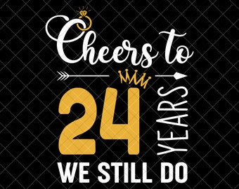 Cheers To 24 Years SVG, Married 24 Years Ago 24th Wedding Anniversary, 24 Years of Marriage Anniversary, Twenty Four Years Anniversary Svg