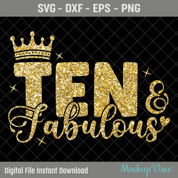 Ten & Fabulous Birthday SVG It's My Tenth Birthday Svg, Ten Year Old Birthday Girl svg, 10th Year Old Happy Birthday Cutting Silhouette File